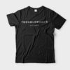 Troublemaker-black Troublemaker Graphic Tee